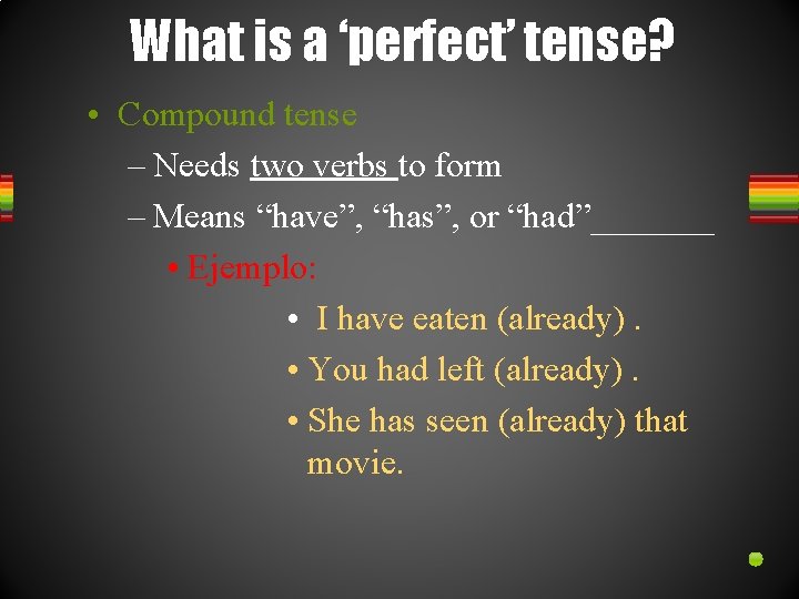What is a ‘perfect’ tense? • Compound tense – Needs two verbs to form