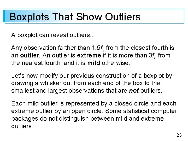 Boxplots That Show Outliers A boxplot can reveal outliers. . Any observation farther than