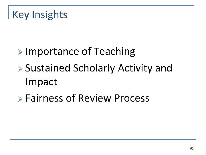 Key Insights Ø Importance of Teaching Ø Sustained Scholarly Activity and Impact Ø Fairness