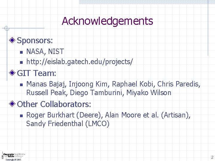 Acknowledgements Sponsors: n n NASA, NIST http: //eislab. gatech. edu/projects/ GIT Team: n Manas