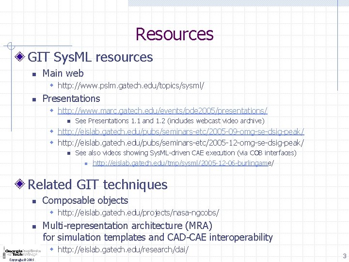 Resources GIT Sys. ML resources n Main web w http: //www. pslm. gatech. edu/topics/sysml/