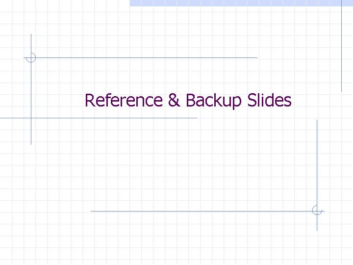 Reference & Backup Slides 