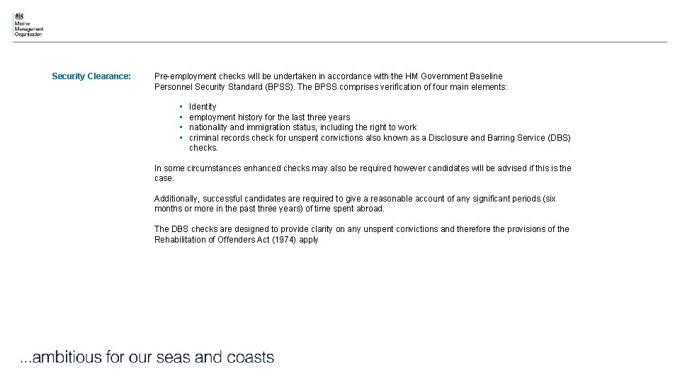 Security Clearance: Pre-employment checks will be undertaken in accordance with the HM Government Baseline Security Clearance: Pre-employment checks will be undertaken in accordance with the HM Government Baseline