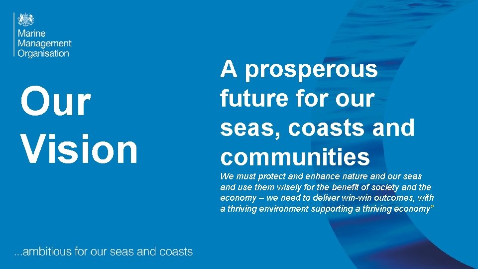 Our Vision A prosperous future for our seas, coasts and communities We must protect Our Vision A prosperous future for our seas, coasts and communities We must protect