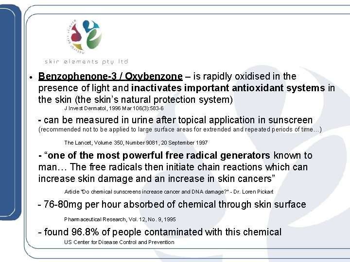 · Benzophenone-3 / Oxybenzone – is rapidly oxidised in the presence of light and