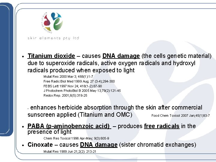 · Titanium dioxide – causes DNA damage (the cells genetic material) due to superoxide