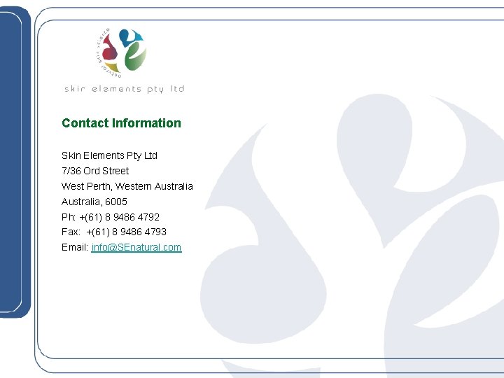Contact Information Skin Elements Pty Ltd 7/36 Ord Street West Perth, Western Australia, 6005