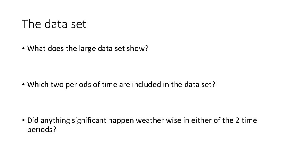 The data set • What does the large data set show? • Which two