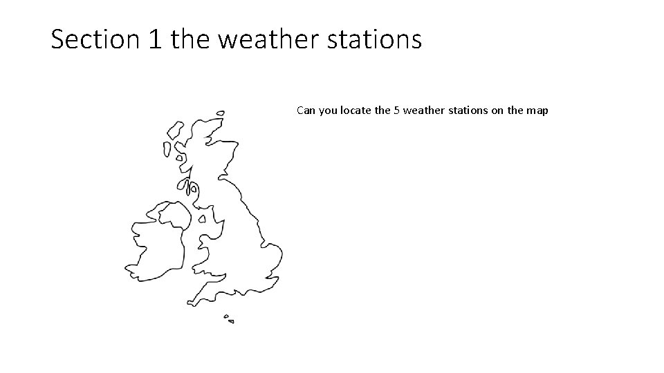 Section 1 the weather stations Can you locate the 5 weather stations on the