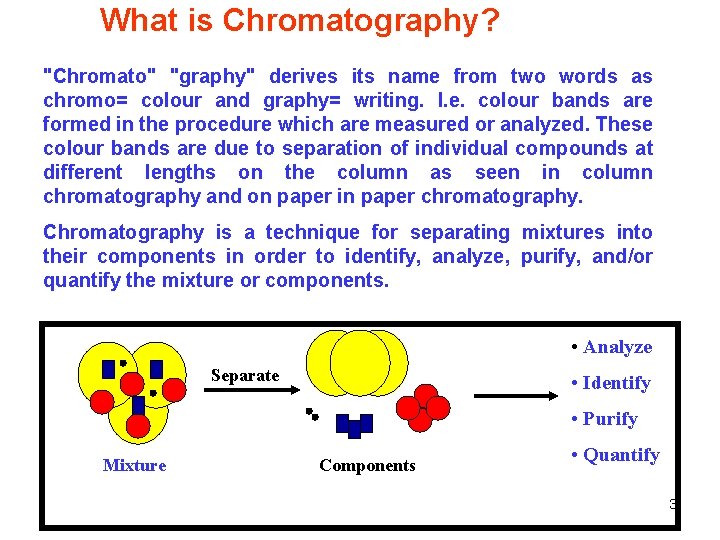 What is Chromatography? "Chromato" "graphy" derives its name from two words as chromo= colour