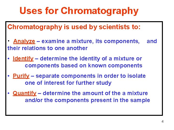 Uses for Chromatography is used by scientists to: • Analyze – examine a mixture,