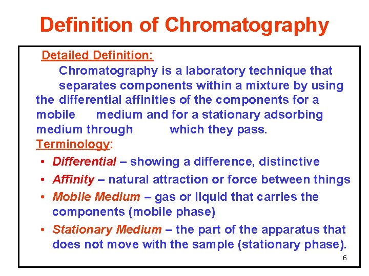 Definition of Chromatography Detailed Definition: Chromatography is a laboratory technique that separates components within