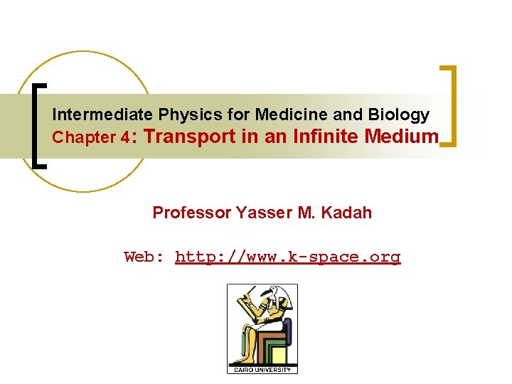 Intermediate Physics for Medicine and Biology Chapter 4: Transport in an Infinite Medium Professor
