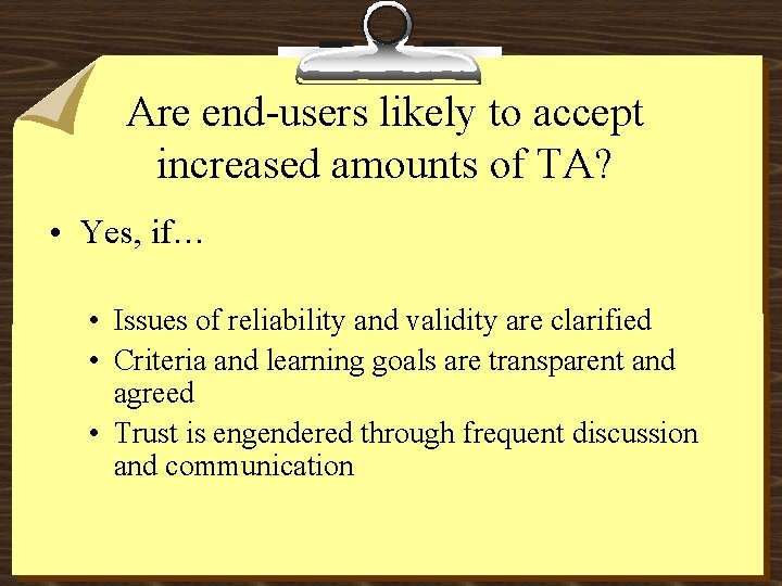 Are end-users likely to accept increased amounts of TA? • Yes, if… • Issues