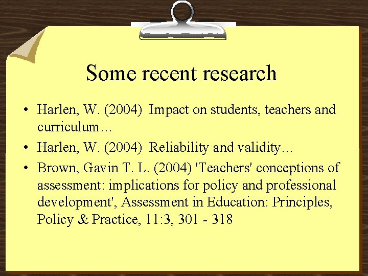 Some recent research • Harlen, W. (2004) Impact on students, teachers and curriculum… •