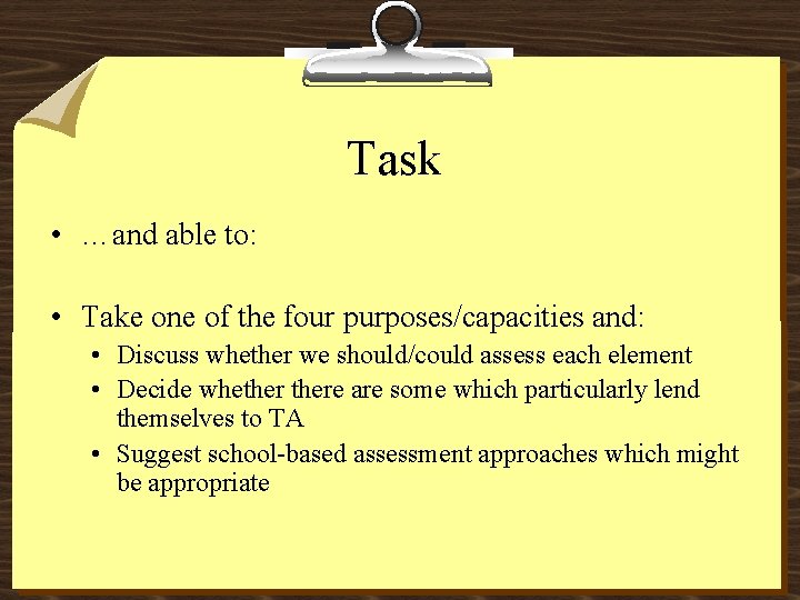 Task • …and able to: • Take one of the four purposes/capacities and: •