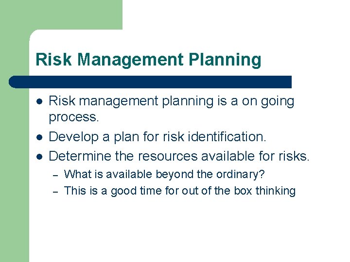 Risk Management Planning l l l Risk management planning is a on going process.