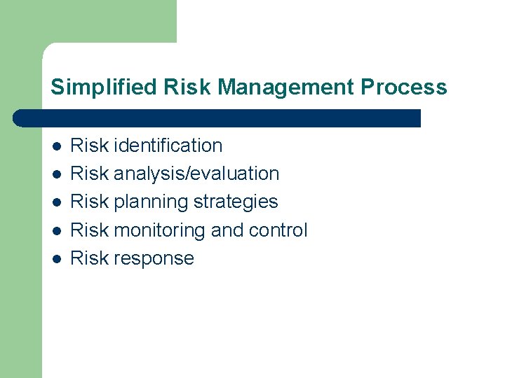 Simplified Risk Management Process l l l Risk identification Risk analysis/evaluation Risk planning strategies