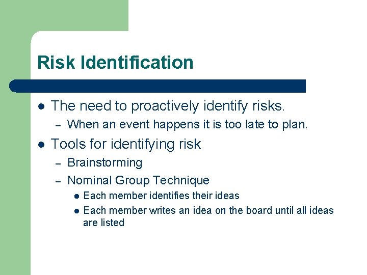 Risk Identification l The need to proactively identify risks. – l When an event