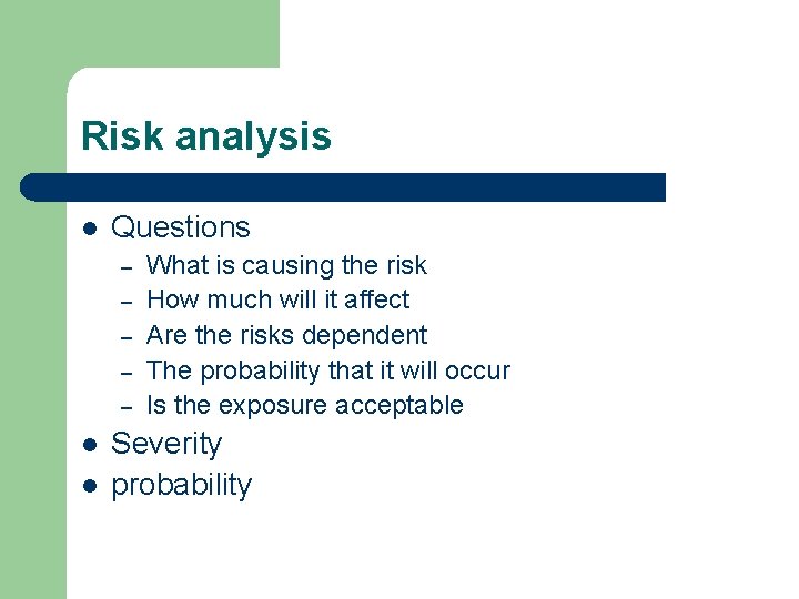 Risk analysis l Questions – – – l l What is causing the risk