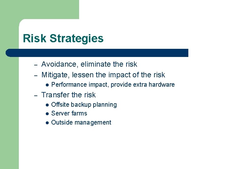 Risk Strategies – – Avoidance, eliminate the risk Mitigate, lessen the impact of the