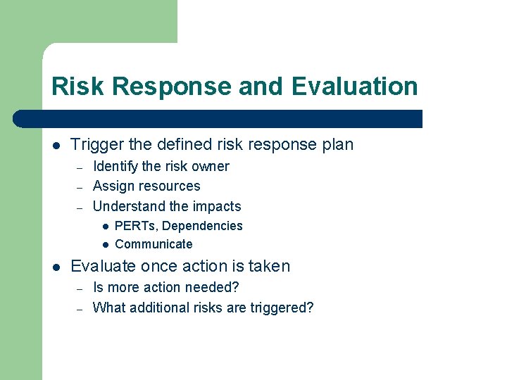 Risk Response and Evaluation l Trigger the defined risk response plan – – –