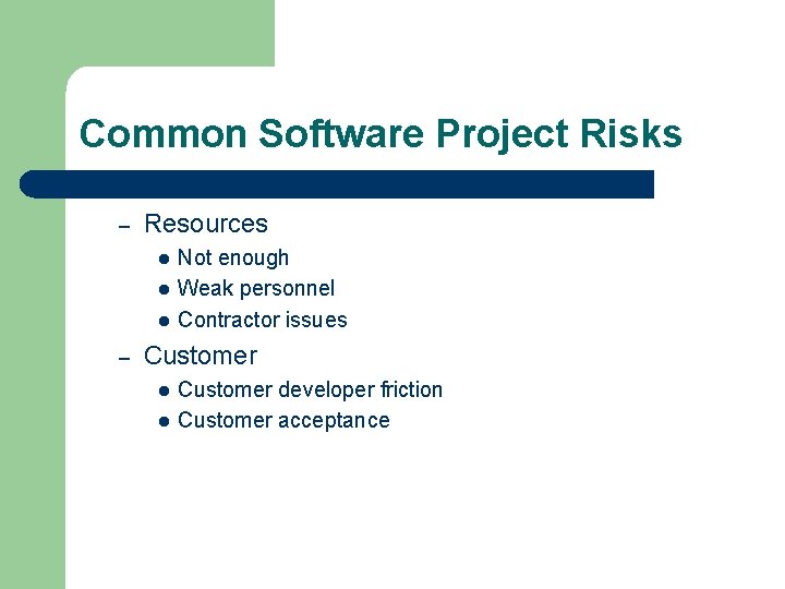 Common Software Project Risks – Resources l l l – Not enough Weak personnel