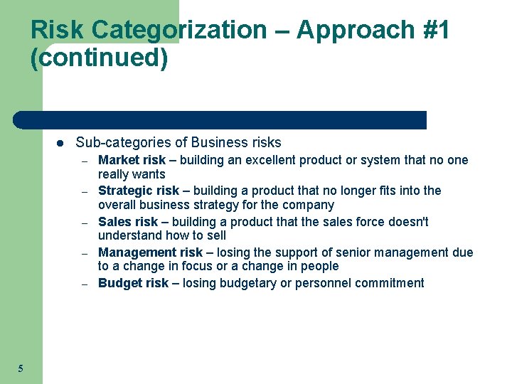 Risk Categorization – Approach #1 (continued) l Sub-categories of Business risks – – –