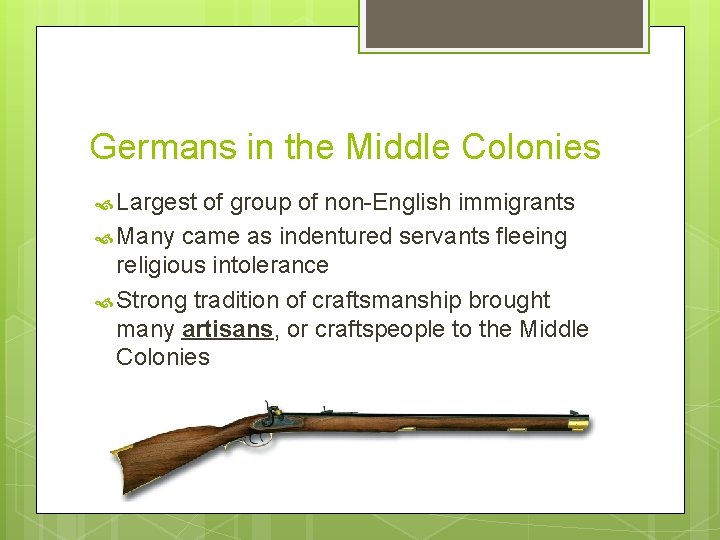 Germans in the Middle Colonies Largest of group of non-English immigrants Many came as
