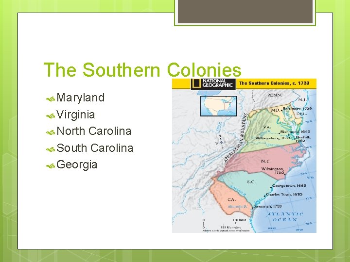 The Southern Colonies Maryland Virginia North Carolina South Carolina Georgia 