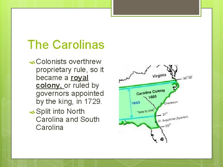 The Carolinas Colonists overthrew proprietary rule, so it became a royal colony, or ruled