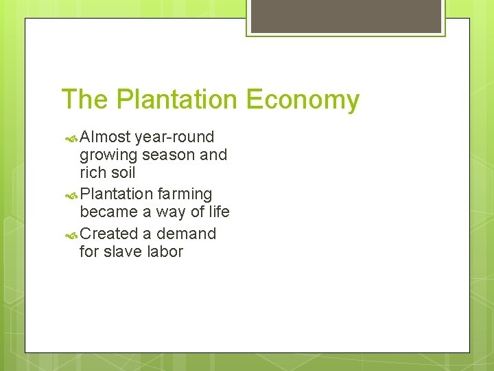 The Plantation Economy Almost year-round growing season and rich soil Plantation farming became a