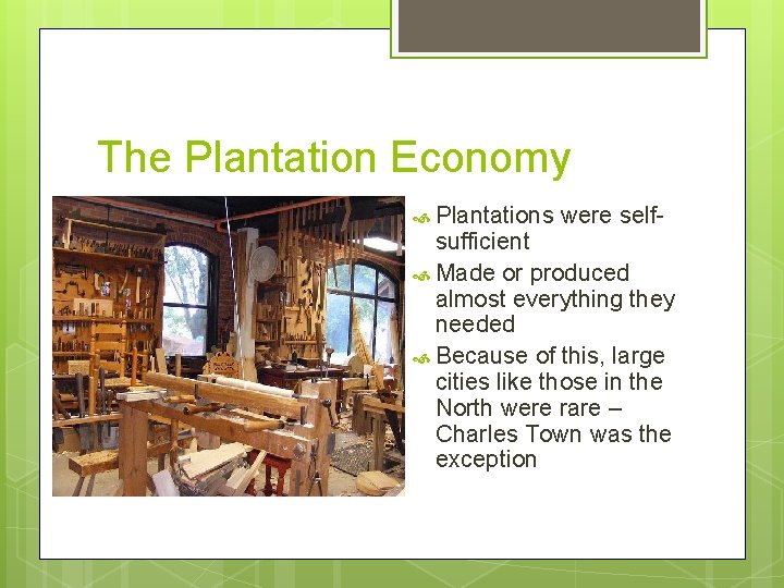 The Plantation Economy Plantations were self- sufficient Made or produced almost everything they needed