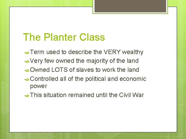 The Planter Class Term used to describe the VERY wealthy Very few owned the