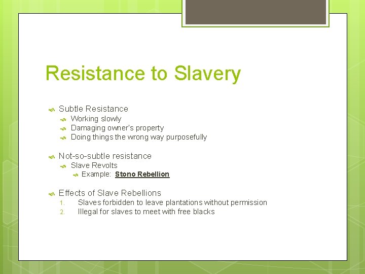 Resistance to Slavery Subtle Resistance Working slowly Damaging owner’s property Doing things the wrong