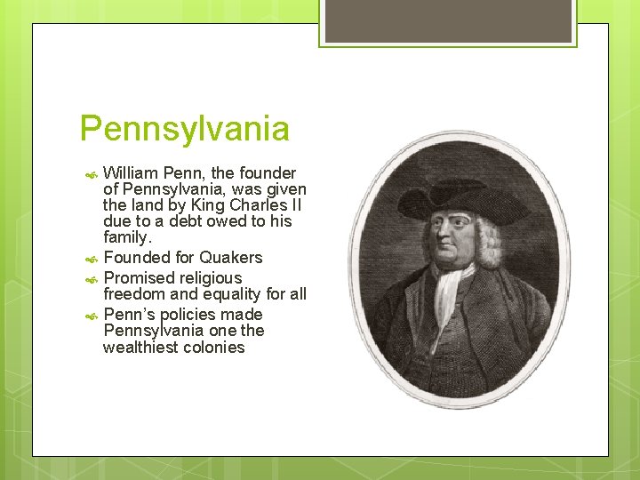 Pennsylvania William Penn, the founder of Pennsylvania, was given the land by King Charles