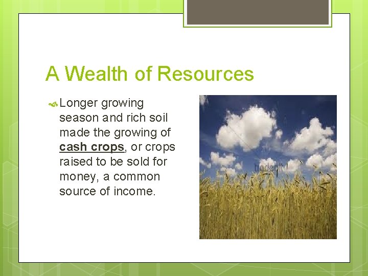 A Wealth of Resources Longer growing season and rich soil made the growing of
