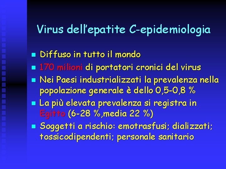 Virus dell’epatite C-epidemiologia n n n Diffuso in tutto il mondo 170 milioni di