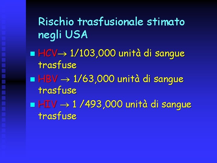 Rischio trasfusionale stimato negli USA HCV 1/103, 000 unità di sangue trasfuse n HBV