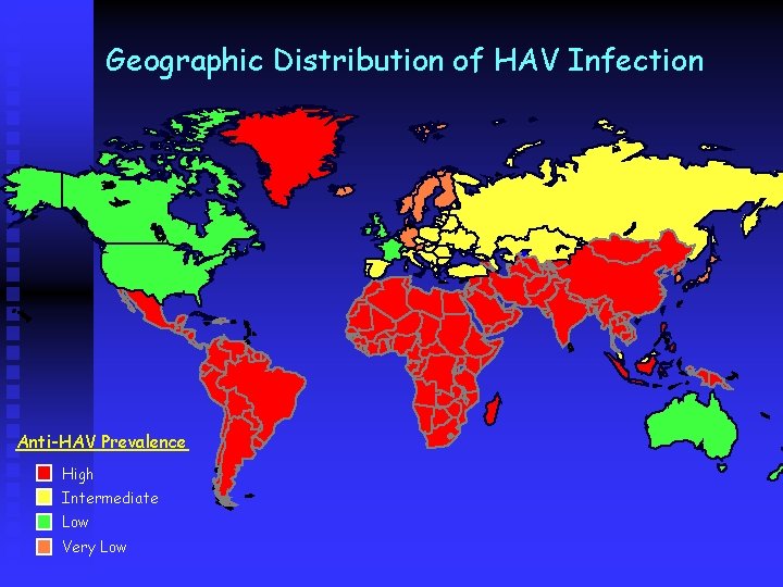 Geographic Distribution of HAV Infection Anti-HAV Prevalence High Intermediate Low Very Low 