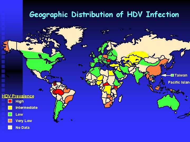 Geographic Distribution of HDV Infection Taiwan Pacific Island HDV Prevalence High Intermediate Low Very