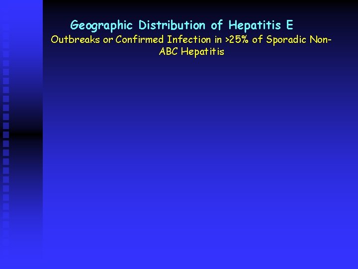 Geographic Distribution of Hepatitis E Outbreaks or Confirmed Infection in >25% of Sporadic Non.