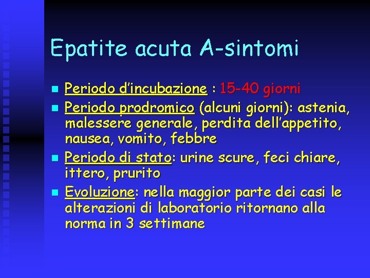 Epatite acuta A-sintomi n n Periodo d’incubazione : 15 -40 giorni Periodo prodromico (alcuni