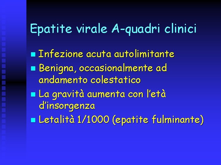 Epatite virale A-quadri clinici Infezione acuta autolimitante n Benigna, occasionalmente ad andamento colestatico n