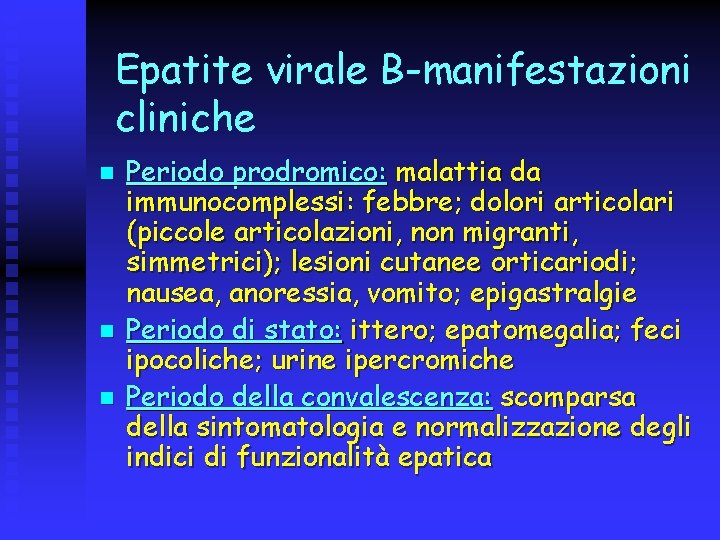 Epatite virale B-manifestazioni cliniche n n n Periodo prodromico: malattia da immunocomplessi: febbre; dolori