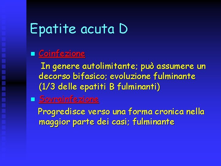 Epatite acuta D Coinfezione In genere autolimitante; può assumere un decorso bifasico; evoluzione fulminante