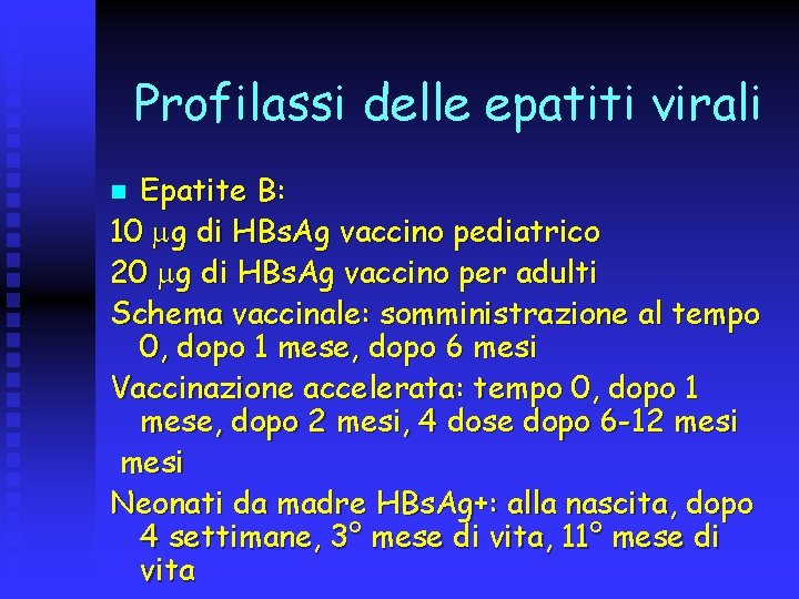 Profilassi delle epatiti virali Epatite B: 10 g di HBs. Ag vaccino pediatrico 20