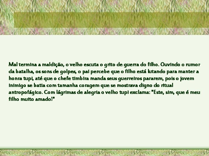 Mal termina a maldição, o velho escuta o grito de guerra do filho. Ouvindo