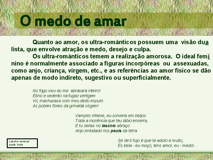 O medo de amar Quanto ao amor, os ultra-românticos possuem uma visão dua lista,