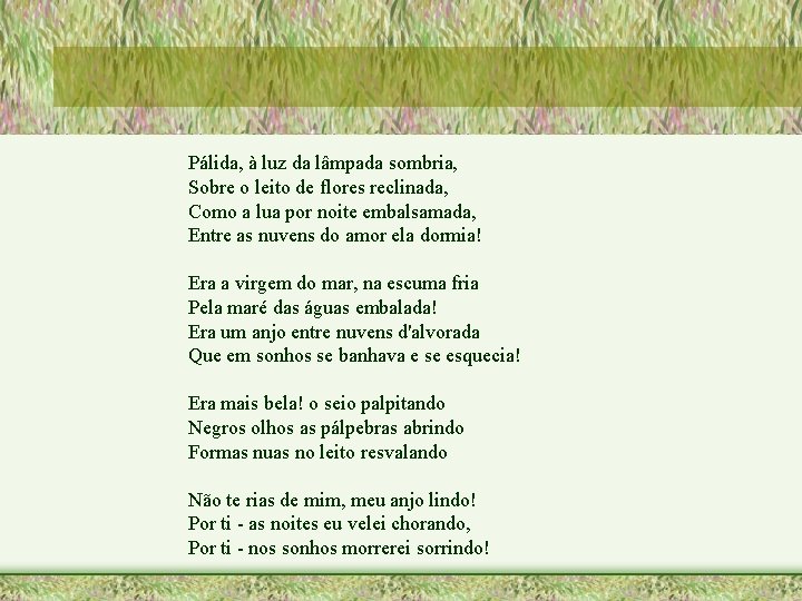 Pálida, à luz da lâmpada sombria, Sobre o leito de flores reclinada, Como a